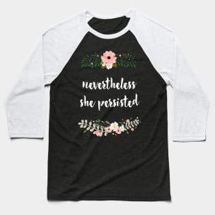 Nevertheless she persisted Baseball T-Shirt